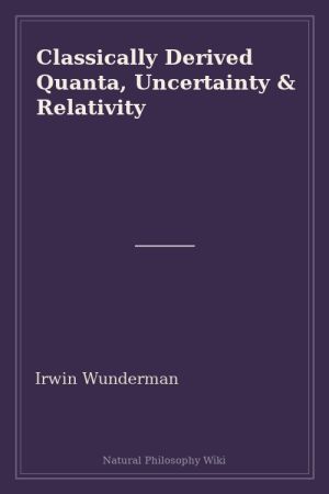 Classically Derived Quanta, Uncertainty & Relativity (placeholder cover)