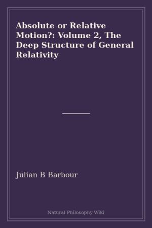 Absolute or Relative Motion Volume 2, The Deep Structure of General Relativity (placeholder cover)