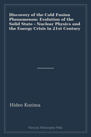 Discovery of the Cold Fusion Phenomenon Evolution of the Solid State - Nuclear Physics and the Energy Crisis in 21st Century (placeholder cover)