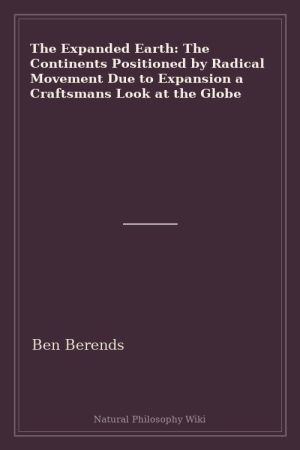 The Expanded Earth The Continents Positioned by Radical Movement Due to Expansion a Craftsmans Look at the Globe (placeholder cover)