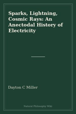 Sparks, Lightning, Cosmic Rays An Anectodal History of Electricity (placeholder cover)