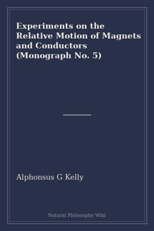 Experiments on the Relative Motion of Magnets and Conductors (Monograph No. 5) (placeholder cover)