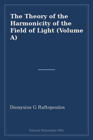 The Theory of the Harmonicity of the Field of Light (Volume A) (placeholder cover)