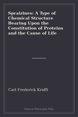 Spraizines A Type of Chemical Structure Bearing Upon the Constitution of Proteins and the Cause of Life (placeholder cover)