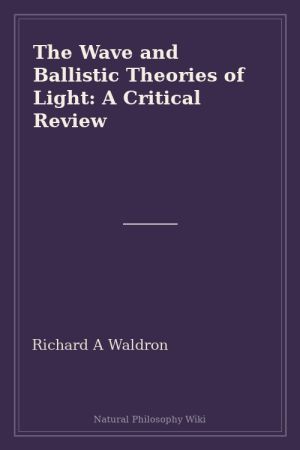 The Wave and Ballistic Theories of Light A Critical Review (placeholder cover)