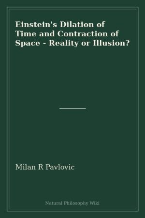 Einstein's Dilation of Time and Contraction of Space - Reality or Illusion (placeholder cover)