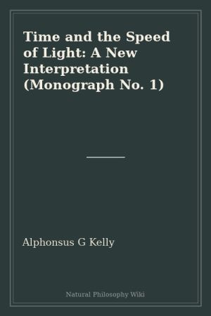 Time and the Speed of Light A New Interpretation (Monograph No. 1) (placeholder cover)