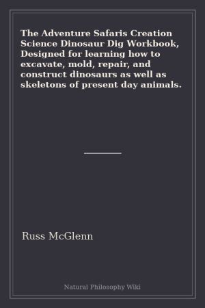 The Adventure Safaris Creation Science Dinosaur Dig Workbook, Designed for learning how to excavate, mold, repair, and construct dinosaurs as well as skeletons of present day animals. (placeholder cover)